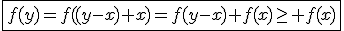 \fbox{f(y)=f((y-x)+x)=f(y-x)+f(x)\ge f(x)}