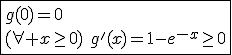 \fbox{g(0)=0\\(\forall x\ge0)\hspace{5}g'(x)=1-e^{-x}\ge0}