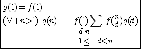 \fbox{g(1)=f(1)\\(\forall n>1)\hspace{5}g(n)=-f(1)\Bigsum_{d|n\\1\le d<n}f(\frac{n}{d})g(d)}