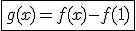\fbox{g(x)=f(x)-f(1)}