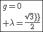 \fbox{g=0\\ \lambda=\frac{sqrt3}{2}}