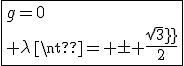 \fbox{g=0\\ \lambda\neq \pm \frac{sqrt3}{2}}