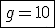 \fbox{g=10}