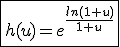\fbox{h(u)=e^{\frac{ln(1+u)}{1+u}}}