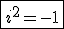 \fbox{i^2=-1}