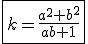 \fbox{k=\frac{a^2+b^2}{ab+1}}