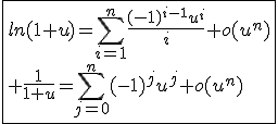 \fbox{ln(1+u)=\Bigsum_{i=1}^{n}\frac{(-1)^{i-1}u^i}{i}+o(u^n)\\ \frac{1}{1+u}=\Bigsum_{j=0}^{n}(-1)^{j}u^j+o(u^n)}