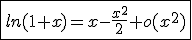 \fbox{ln(1+x)=x-\frac{x^2}{2}+o(x^2)}