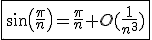 \fbox{sin(\frac{\pi}{n})=\frac{\pi}{n}+O(\frac{1}{n^3})}