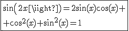 \fbox{sin(2x)=2\sin(x)\cos(x) \\ \cos^2(x)+\sin^2(x)=1}