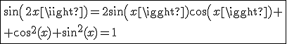 \fbox{sin(2x)=2sin(x)cos(x) \\ cos^2(x)+sin^2(x)=1}