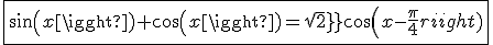 \fbox{sin(x)+cos(x)=sqrt2cos(x-\frac{\pi}{4})}