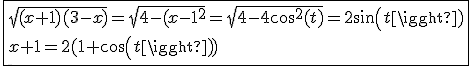 \fbox{sqrt{(x+1)(3-x)}=sqrt{4-(x-1)^2}=sqrt{4-4cos^2(t)}=2sin(t)\\x+1=2(1+cos(t))}