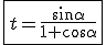 \fbox{t=\frac{\sin\alpha}{1+\cos\alpha}}