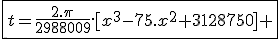 \fbox{t=\frac{2.\pi}{2988009}.[x^3-75.x^2+3128750] }