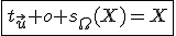 \fbox{t_{\vec{u}} o s_{\Omega}(X)=X}