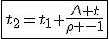 \fbox{t_2=t_1+\frac{\Delta t}{\rho -1}}