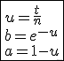 \fbox{u=\frac{t}{n}\\b=e^{-u}\\a=1-u}