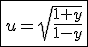 \fbox{u=sqrt{\frac{1+y}{1-y}}}