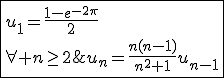 \fbox{u_1=\frac{1-e^{-2\pi}}{2}\\\forall n\ge2\;,\;u_n=\frac{n(n-1)}{n^2+1}u_{n-1}}