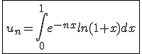 \fbox{u_n=\int_{0}^{1}e^{-nx}ln(1+x)dx}