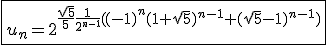 \fbox{u_n=2^{\frac{\sqrt{5}}{5}\frac{1}{2^{n-1}}((-1)^n(1+\sqrt{5})^{n-1}+(\sqrt{5}-1)^{n-1})}}