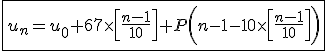 \fbox{u_n=u_0+67\times\left[\frac{n-1}{10}\right]+P\left(n-1-10\times\left[\frac{n-1}{10}\right]\right)}