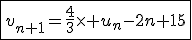 \fbox{v_{n+1}=\frac{4}{3}\times u_n-2n+15}