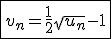 \fbox{v_n=\frac{1}{2}\sqrt{u_n}-1}
