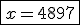 \fbox{x = 4897}