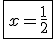 \fbox{x=\frac{1}{2}}