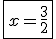 \fbox{x=\frac{3}{2}}