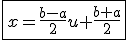 \fbox{x=\frac{b-a}{2}u+\frac{b+a}{2}}