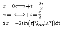 \fbox{x=0\Longleftrightarrow t=\frac{2\pi}{3}\\x=1\Longleftrightarrow t=\frac{\pi}{2}\\dx=-2sin(t)dt}