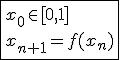 \fbox{x_0\in[0,1]\\x_{n+1}=f(x_n)}