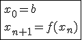 \fbox{x_0=b\\x_{n+1}=f(x_n)}