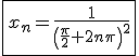 \fbox{x_n=\frac{1}{\left(\frac{\pi}{2}+2n\pi\right)^2}}