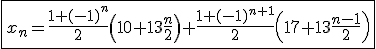 \fbox{x_n=\frac{1+(-1)^n}{2}\left(10+13\frac{n}{2}\right)+\frac{1+(-1)^{n+1}}{2}\left(17+13\frac{n-1}{2}\right)}