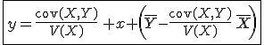 \fbox{y=\frac{\mathrm{cov}(X,Y)}{V(X)}\, x+\left(\overline{Y}-\frac{\mathrm{cov}(X,Y)}{V(X)}\,\overline{X}\right)}