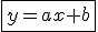 \fbox{y=ax+b}