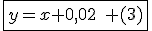 \fbox{y=x+0,02\quad (3)}
