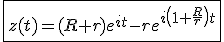 \fbox{z(t)=(R+r)e^{it}-re^{i\left(1+\frac{R}{r}\right)t}}