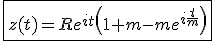 \fbox{z(t)=Re^{it}\left(1+m-me^{i\frac{t}{m}}\right)}
