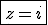 \fbox{z=i}