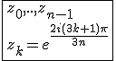 \fbox{z_0,..,z_{n-1}\\z_k=e^{\frac{2i(3k+1)\pi}{3n}}}