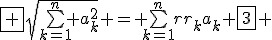 \fbox {\sqrt{\bigsum_{k=1}^n a_k^2} = \bigsum_{k=1}^n r_ka_k} \fbox{3} 