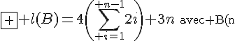 \fbox {4$ l(B)=4\(\Bigsum_{2$ i=1}^{2$ n-1}2i\)+3n}\rm~~avec B(n;0) (n>0).