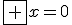 \fbox {x=0}