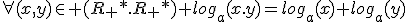 \forall(x,y)\in (R_+*.R_+*) log_a(x.y)=log_a(x)+log_a(y)