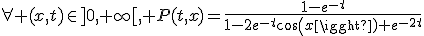 \forall (x,t)\in]0,+\infty[, P(t,x)=\frac{1-e^{-t}}{1-2e^{-t}cos(x)+e^{-2t}}